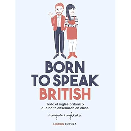 Born to speak British: Todo el inglés británico que no te enseñaron en clase (Otros) de Amigos ingleses