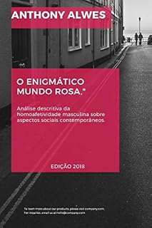 Livro O ENIGMÁTICO MUNDO ROSA: Análise descritiva da homoafetividade masculina sobre aspectos sociais contemporâneos.