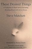 These Desired Things: A Collection of Short Stories Including Breaking Bread with Ayrton Senna by Steve Matchett, Erin Hansman