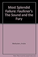 The most splendid failure: Faulkner's The sound and the fury 0253338778 Book Cover