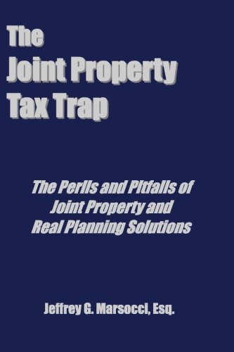 The Joint Property Tax Trap: The Perils and Pitfalls of Joint Property and Real Planning Solutions The Joint Property Tax Trap: The Perils and Pitfalls of Joint Property and Real Planning Solutions