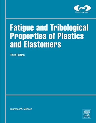 Fatigue and Tribological Properties of Plastics and Elastomers (Plastics Design Library)