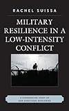 Military Resilience in a Low-Intensity Conflict : A Comparative Study of New Directions Worldwide, Suissa, Rachel, 0739128329
