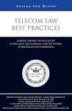 Telecom Law Best Practices : Leading Lawyers on Regulatory Compliance, Tax Planning, and the Federal Communications Commission, Aspatore Books Staff, 1596222743