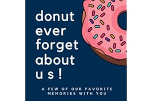 Donut Ever Forget About Us: A Few of Our Favorite Memories With You: Goodbye Memory Book for Coworkers, College Students, Friends, Retirement