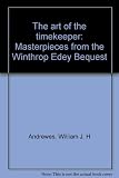 Front cover for the book The art of the timekeeper: Masterpieces from the Winthrop Edey Bequest by William J. H. Andrewes