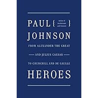 Heroes: From Alexander the Great and Julius Caesar to Churchill and de Gaulle
