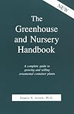 The Greenhouse and Nursery Handbook : A Complete Guide to Growing and Selling Ornamental Container Plants, Jozwik, Francis X., 0916781089