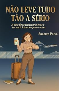 Livro Não leve tudo tão a sério: A arte de se estressar menos e ter mais histórias para contar