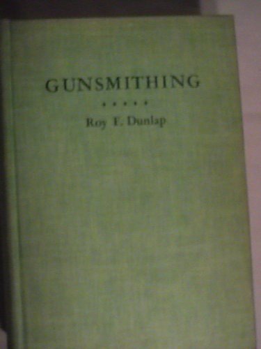 Gunsmithing: A Manual of Firearms Design, Construction, Alteration and Remodeling. For Amateur and P by 
