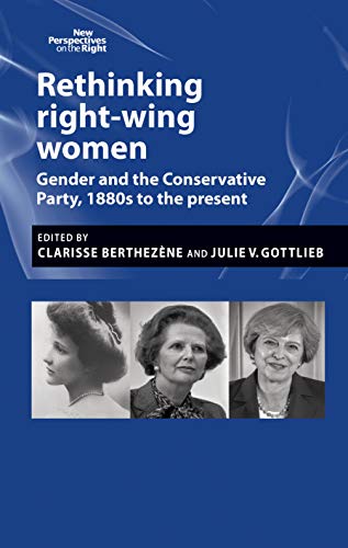 Rethinking right-wing women: Gender and the Conservative Party, 1880s to the present (New Perspectives on the Right Book 1) (English Edition)