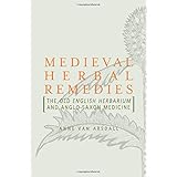 Medieval Herbal Remedies: The Old English Herbarium and Anglo-Saxon Medicine