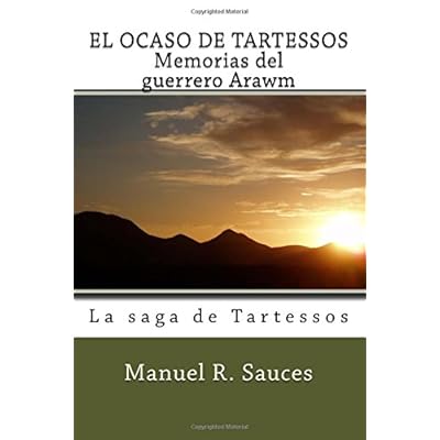 EL OCASO DE TARTESSOS Memorias del guerrero Arawm: La saga de Tartessos EL OCASO DE TARTESSOS Memorias del guerrero Arawm: La saga de Tartessos
