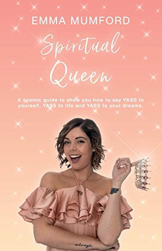 Spiritual Queen: A cosmic guide to show you how to say YASS to yourself, YASS to life and YASS to your dreams Paperback – 3 Jan 2019
