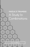 Pascal's Triangle: A Study in Combinations