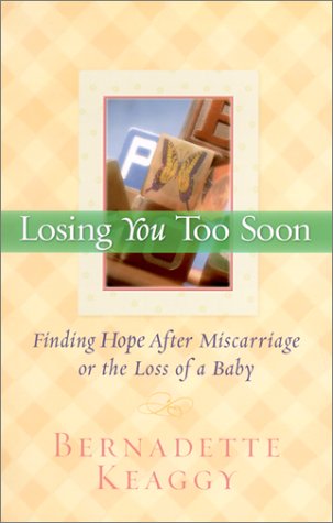 Losing You Too Soon: Finding Hope After Miscarriage or the Loss of a Baby