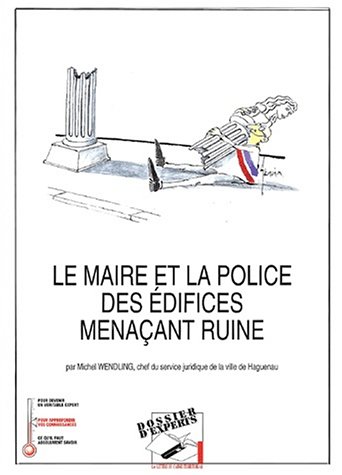 Le  maire et la police des édifices menaçant ruine