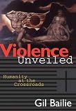 Violence Unveiled: Humanity at the Crossroads by
