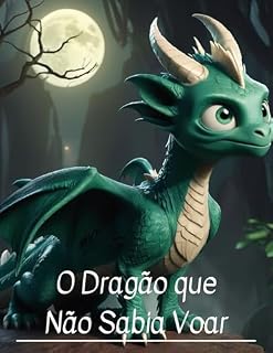 Livro O Dragão que Não Sabia Voar: A Jornada de Draco: Descobrindo a Força Além das Asas