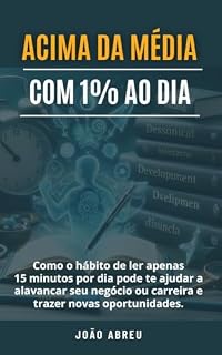 Livro Acima da Média com 1% ao Dia: Como o hábito de ler apenas 15 minutos por dia pode te ajudar a alavancar seu negócio ou carreira e trazer novas oportunidades.