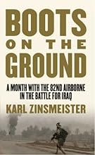 Boots on the Ground: A Month with the 82nd Airborne in the Battle for Iraq