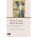 Pure Land, Real World: Modern Buddhism, Japanese Leftists, and the Utopian Imagination (Pure Land Buddhist Studies)