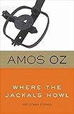 Where the Jackals Howl: And Other Stories by Amos Oz, Nicholas de Lange