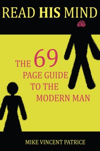 Read His Mind: The 69 page guide to the modern man (Reading Minds) (Volume 1)