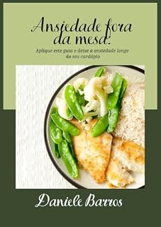 Livro Ansiedade fora da mesa: Aplique este guia e deixe a ansiedade longe do seu cardápio (Série Além da Ansiedade)