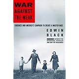 War Against the Weak: Eugenics and America's Campaign to Create a Master Race