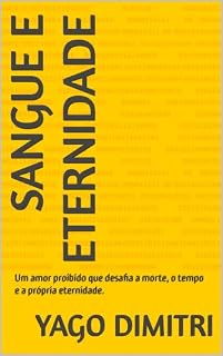 Livro Sangue e Eternidade: Um amor proibido que desafia a morte, o tempo e a própria eternidade.