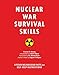 Nuclear War Survival Skills: Lifesaving Nuclear Facts and Self-Help Instructions by Cresson H. Kearny, Don Mann