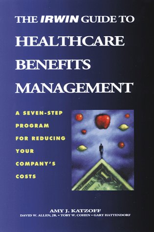 THE IRWIN GUIDE TO HEALTHCARE BENEFITS MANAGEMENT