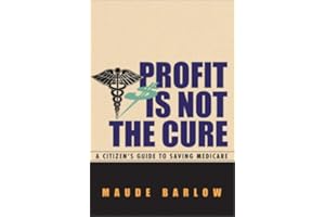 Profit Is Not the Cure: A Citizen's Guide to Saving Medicare