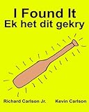 I Found It Ek het dit gekry : Children's Picture Book English-Afrikaans (Bilingual Edition) (www.rich.center)