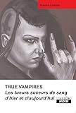 TRUE VAMPIRES Les tueurs suceurs de sang d'hier et d'aujourd'hui (Camion Noir) (French Edition) by Sondra London, Marc Schirès