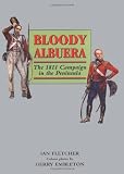 Bloody Albuera: The 1811 Campaign in the Peninsular by Ian Fletcher