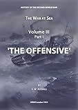 The War at Sea Volume III Part I The Offensive (HMSO Official History of WWII - Military)