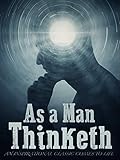 As a Man Thinketh: An Inspirational Classic Comes