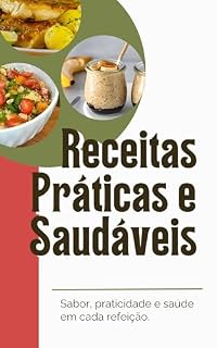 Livro Receitas Práticas e Saudáveis: 20 ideias com sabor, praticidade e saúde em cada refeição