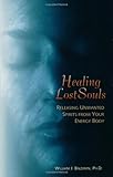 Healing Lost Souls: Releasing Unwanted Spirits from Your Energy Body, William J. Baldwin, 1571743669