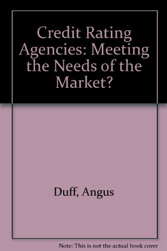 Credit Rating Agencies: Meeting the Needs of the Market?