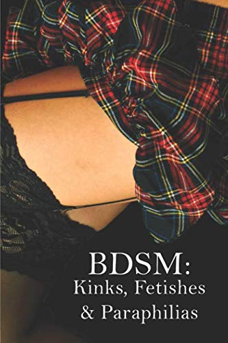 BDSM: Kinks, Fetishes & Paraphilias: An Introductory List Of The Most Common BDSM Perversions For Va by Maxwell Diamond