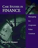 Case Studies in Finance : Managing for Corporate Value Creation, Bruner, Robert F., 0256166986