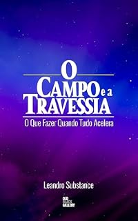 Livro O Campo e a Travessia: O que fazer quando tudo acelera