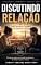 Livro DISCUTINDO RELAÇÃO: Como Resolver Conflitos Sem Destruir o Amor