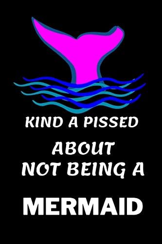 Kind A Pissed Not Being A Mermaid: Mermaid gifts for kids : Fun Notebook  lined paperback