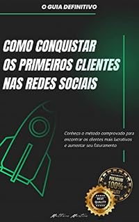 Livro Como conquistar os primeiros clientes nas redes sociais: Conheça o método comprovado para encontrar os clientes mais lucrativos e aumentar seu faturamento.