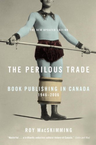 The Perilous Trade: Book Publishing in Canada, 1946-2006