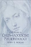 Case Studies in Child and Adolescent Psychopathology